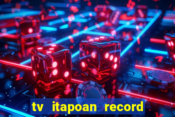 tv itapoan record bahia ao vivo